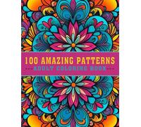 100 Amazing Patterns Adult Coloring Book: A Relaxing, Bold, and Easy Coloring Book with Beautiful Mandalas and Designs for Fun, Stress Relief, and Mindfulness! (V-06)