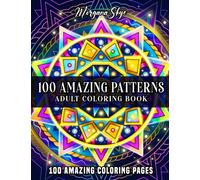 100 Amazing Patterns: An Adult Coloring Book Featuring 100 Fun and Relaxing Patterns with Flowers, Animals, Mandalas and Much More!