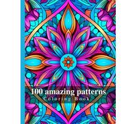 100 Amazing Patterns: An Adult Coloring Book with more than 100 Fun and Relaxing Patterns Mandala for Stress Relief and Relaxation