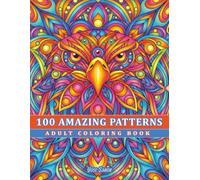 100 Amazing Patterns: Fun and Relaxing Coloring Pages to Reduce Stress and Enjoy Creative Me Time (A Perfect Gift for Coloring Lovers)
