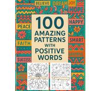 100 Amazing Patterns: with Positive Words: An Adult Coloring Book with Fun, Easy, and Relaxing Coloring Pages for Mindfulness, Stress Relief, & Creative Designs