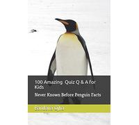 100 Amazing Quiz Q & A for Kids: Never Known Before Penguin Facts: 5 (Kid's Book Series -24)