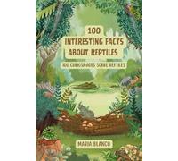 100 Amazing Reptile Facts for Kids: Discover Snakes, Lizards, Turtles and Crocodiles | Fun Bilingual English-Spanish Animal Trivia for Kids Ages 6-12 (Wildwhiz Series: Interesting facts about Nature)