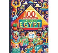 100 Amazing Things About Ancient Egypt