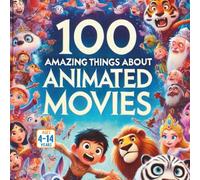100 Amazing Things About Animated Movies