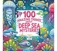 100 Amazing Things About Deep Sea Mysteries