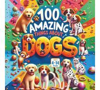 100 Amazing Things About Dogs