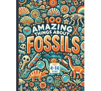 100 Amazing Things About Fossils