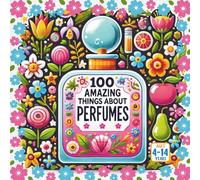100 Amazing Things About Perfume
