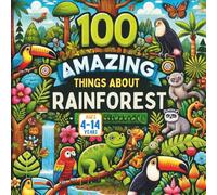 100 Amazing Things About Rainforests