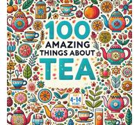100 Amazing Things About Tea