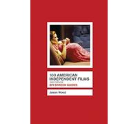 100 American Independent Films (Screen Guides)