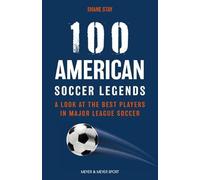 100 American Soccer Legends: From the US Men's National Team