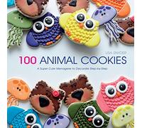100 Animal Cookies: A Super Cute Menagerie to Decorate Step-by-Step
