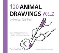 100 Animal Drawings Vol.2: Build the Habit of Working Visually - One Drawing a Day (Daily Drawings Series)
