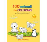 100 ANIMALI DA COLORARE: PER BAMBINI DAI 2 AI 5 ANNI
