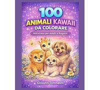 100 ANIMALI KAWAII DA COLORARE: Disegni Carini e Rilassanti per Adulti e Ragazzi. Libro per Ridurre lo Stress e Ritrovare la Serenità. (COLORING Colora & Rilassati / Color & Relax)