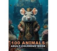 100 Animals Adult Coloring Book: An Inspirational Coloring Book Featuring Cats, Dogs, Horses, Lions, and More! (Vol. 1)