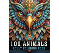 100 Animals Adult Coloring Book: Large Print Inspirational Book With 100 Beautiful Animal Designs for Relaxation and Stress Relief | Mandalas, Cats, ... & More for Mindfulness and Calm (V-10)