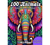 100 Animals Adult Coloring Book Stress Relieving New Patterns: Anxiety Relief Coloring Book With Elephants, Lions, Bears, Turtles, Giraffes and many ... Coloring Book Relaxation and Mindfulness