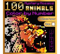 100 Animals Color by Number: Mystery Mosaics BLACK Edition: Animal Coloring Book for Adults Relaxation, Color Quest on Black Paper (BLACK Mystery Coloring Books)