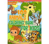 100 Animals Coloring Book for Kids: Jumbo Educational Preschool Kindergarten Age 1-2 1-3 2-4 3-5 4-8 5-6 6-8 8-12 Year Old Baby Toddlers Boys Girls ... Line Drawings Best Simple Fun Gift Ideas 2021