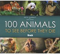 100 Animals To See Before They Die (Bradt Guides) (Bradt Travel Guide) (Bradt Travel Guides (Wildlife Guides))