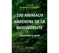 100 animaux gardiens de la biodiversité : L'essentiel à savoir: 14 (30 Minutes Chrono)