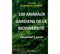 100 animaux gardiens de la biodiversité : L'essentiel à savoir (30 Minutes Chrono)
