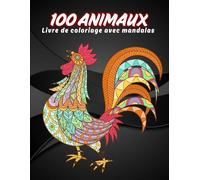 100 Animaux - Livre de coloriage avec mandalas: Livre de coloriage pour adultes avec mandalas d’animaux - Dessins anti-stress pour se détendre et retrouver le calme intérieur.