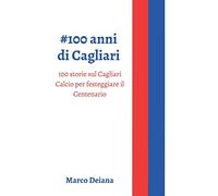 #100 anni di Cagliari: 100 storie sul Cagliari Calcio per festeggiare il Centenario