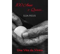 100 Anni o Quasi: Una Vita da Vivere