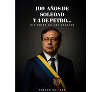 100 años de soledad… y 4 de Petro: Sin Uribe no hay paraíso