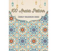 100 Arabic Pattern Adult Coloring Book: 100 Wonderful, Beautiful and Relaxing Mandala Patterns for Stress Relief and Relaxation.