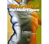 100 Artists of the Male Figure: A Contemporary Anthology of Painting, Drawing, and Sculpture