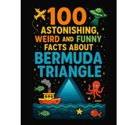100 Astonishing, Weird, and Funny Facts About BERMUDA TRIANGLE (100 Funny, Weird, and Astonishing Facts for Kids)