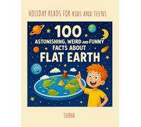 100 ASTONISHING, WEIRD AND FUNNY FACTS ABOUT FLAT EARTH (100 Funny, Weird, and Astonishing Facts for Kids)