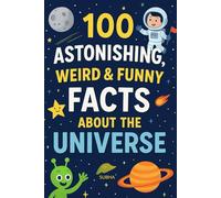 100 Astonishing, Weird & Funny Facts about the Universe