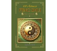 100 ASTUCES FENG SHUI RICHESSE: Le guide ultime pour transformer votre espace en aimant à prospérité