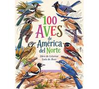 100 Aves de América del Norte: Libro para Colorear Hermosas Aves y Guía de Aves.