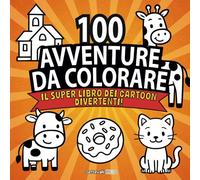 100 Avventure da Colorare - Il Super Libro dei Cartoon Divertenti!: La novità dell'anno, il più divertente ed il più ECONOMICO! Con BONUS incluso!