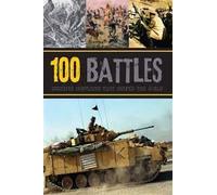 100 Battles: Decisive conflicts that shaped the world