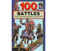 100 Battles That Shaped World History (100 Series)