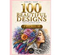 100 Beautiful Designs: Adult Coloring Book - Animals, Fantasy, Nature & More - 100 Full-Page Illustrations - Single-Sided Pages