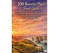 100 Beautiful Places Travel Guide: The World's Most Breathtaking Destinations Every Traveler Needs to See Before They Die