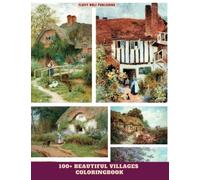 100+ Beautiful Villages Coloring Book: Fun Drawings to Calm Down, Reduce Anxiety & Relax | Great Gift For Men & Women, Girls | Landscape Coloring Book for Adults and Teen