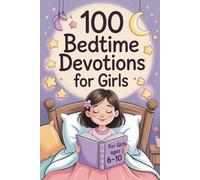 100 Bedtime Devotions for Girls: Faith, Comfort and Courage for Ages 6-10