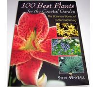 100 Best Plants for the Coastal Garden: The Botanical Bones of Great Gardening