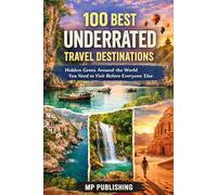 100 Best Underrated Travel Destinations: Hidden Gems Around The World You Need To Visit Before Everyone Else