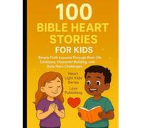 100 Bible Heart Stories for Kids (Ages 4-12): Real-Life Character Lessons Through Faith, Kindness & Courage (Little Hearts Bible Classics)